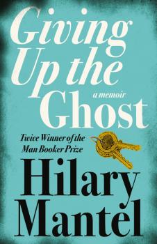 Giving up the Ghost - Hilary  Mantel 
