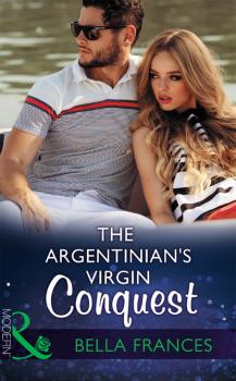 The Argentinian's Virgin Conquest - Bella Frances Mills & Boon Modern