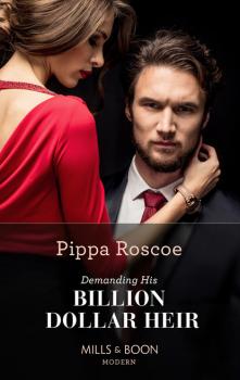 Demanding His Billion-Dollar Heir - Pippa Roscoe Mills & Boon Modern