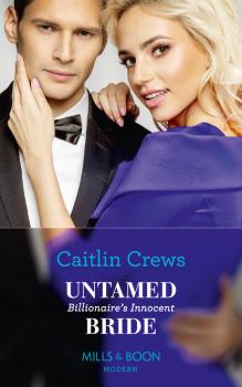 Untamed Billionaire's Innocent Bride - Caitlin Crews Mills & Boon Modern