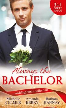 Wedding Party Collection: Always The Bachelor - Barbara Hannay Mills & Boon M&B