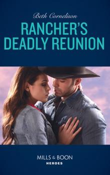 Rancher's Deadly Reunion - Beth Cornelison Mills & Boon Heroes