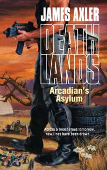 Arcadian's Asylum - James Axler Gold Eagle Deathlands