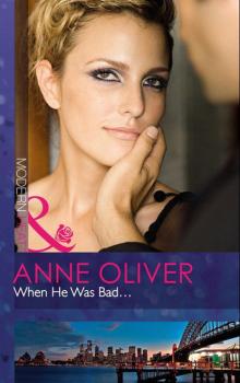 When He Was Bad... - Anne Oliver Mills & Boon Modern Heat