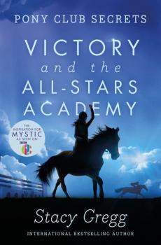 Victory and the All-Stars Academy - Stacy Gregg Pony Club Secrets