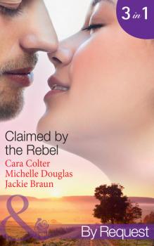 Claimed by the Rebel - Jackie Braun Mills & Boon By Request
