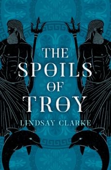 The Spoils of Troy - Lindsay Clarke The Troy Quartet