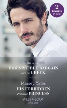 Irresistible Bargain With The Greek / His Forbidden Pregnant Princess - Julia James Mills & Boon Modern