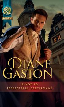 A Not So Respectable Gentleman? - Diane Gaston Mills & Boon Historical