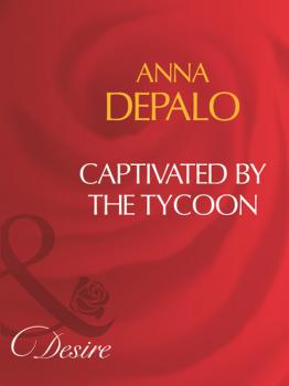 Captivated By The Tycoon - Anna DePalo Mills & Boon Desire