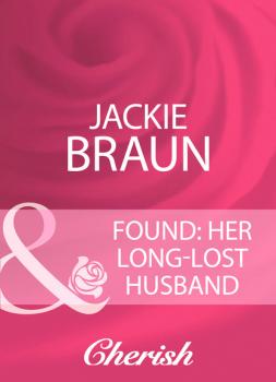 Found: Her Long-Lost Husband - Jackie Braun Mills & Boon Cherish