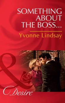 Something About The Boss… - Yvonne Lindsay Mills & Boon Desire