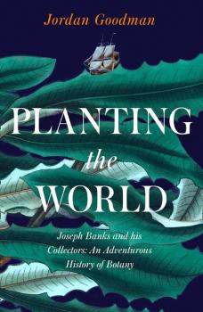 Planting the World - Jordan  Goodman 
