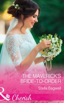 The Maverick's Bride-To-Order - Stella Bagwell Mills & Boon Cherish