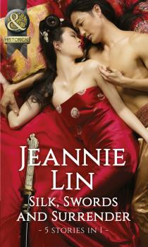 Silk, Swords And Surrender - Jeannie Lin Mills & Boon Historical