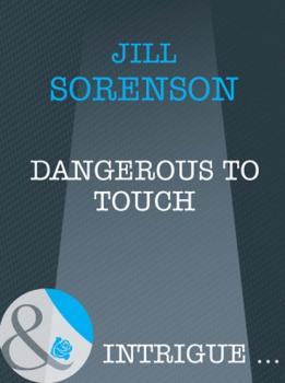 Dangerous to Touch - Jill  Sorenson Mills & Boon Intrigue