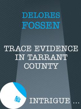 Trace Evidence in Tarrant County - Delores Fossen Mills & Boon Intrigue