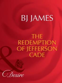 The Redemption Of Jefferson Cade - Bj James Mills & Boon Desire
