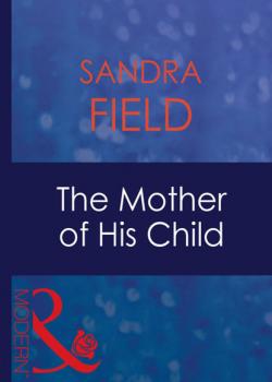 The Mother Of His Child - Sandra Field Mills & Boon Modern