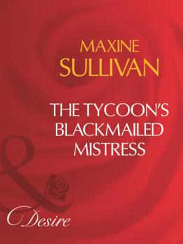 The Tycoon's Blackmailed Mistress - Maxine Sullivan Mills & Boon Desire