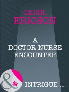 A Doctor-Nurse Encounter - Carol Ericson Mills & Boon Intrigue