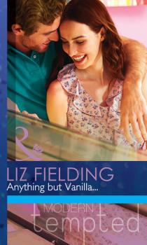 Anything but Vanilla... - Liz Fielding Mills & Boon Modern Tempted