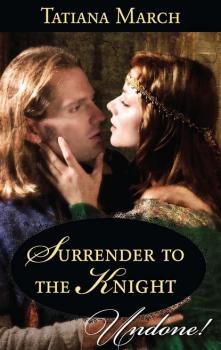 Surrender To The Knight - Tatiana March Mills & Boon Historical Undone