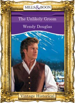 The Unlikely Groom - Wendy Douglas Mills & Boon Historical