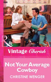 Not Your Average Cowboy - Christine  Wenger Mills & Boon Vintage Cherish