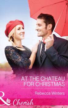 At the Chateau for Christmas - Rebecca Winters Mills & Boon Cherish