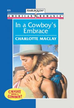 In A Cowboy's Embrace - Charlotte Maclay Mills & Boon American Romance
