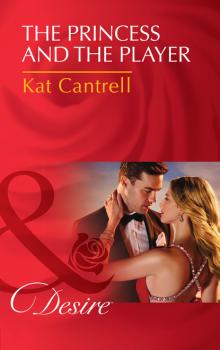 The Princess and the Player - Kat Cantrell Mills & Boon Desire