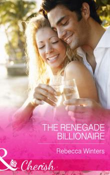 The Renegade Billionaire - Rebecca Winters Mills & Boon Cherish