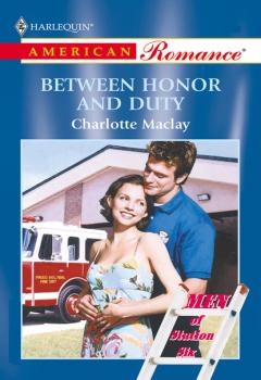 Between Honor And Duty - Charlotte Maclay Mills & Boon American Romance