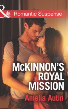 McKinnon's Royal Mission - Amelia Autin Mills & Boon Romantic Suspense