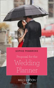 Proposal For The Wedding Planner - Sophie Pembroke Mills & Boon Cherish