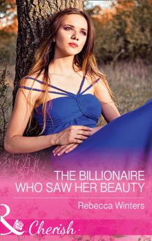 The Billionaire Who Saw Her Beauty - Rebecca Winters Mills & Boon Cherish