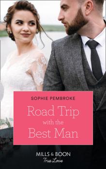 Road Trip With The Best Man - Sophie Pembroke Mills & Boon True Love
