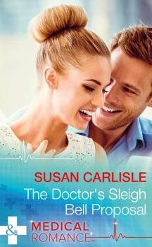The Doctor's Sleigh Bell Proposal - Susan Carlisle Mills & Boon Medical