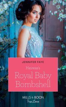 Heiress's Royal Baby Bombshell - Jennifer Faye Mills & Boon True Love