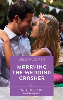 Marrying The Wedding Crasher - Melinda Curtis A Harmony Valley Novel