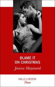 Blame It On Christmas - Janice Maynard Mills & Boon Desire