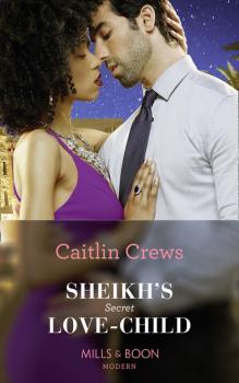 Sheikh's Secret Love-Child - Caitlin Crews Mills & Boon Modern