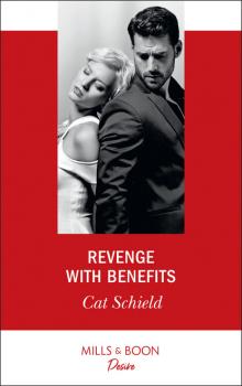 Revenge With Benefits - Cat Schield Mills & Boon Desire