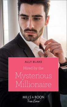 Hired By The Mysterious Millionaire - Ally Blake Mills & Boon True Love