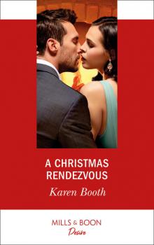 A Christmas Rendezvous - Karen Booth Mills & Boon Desire