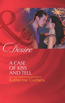 A Case of Kiss and Tell - Katherine Garbera Mills & Boon Desire