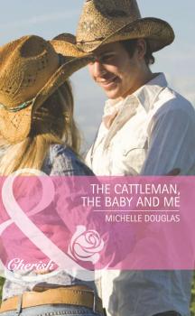 The Cattleman, The Baby and Me - Michelle Douglas Mills & Boon Romance
