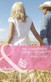 The Lionhearted Cowboy Returns - Patricia Thayer Mills & Boon Romance