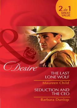 The Last Lone Wolf / Seduction and the CEO - Maureen Child Mills & Boon Desire